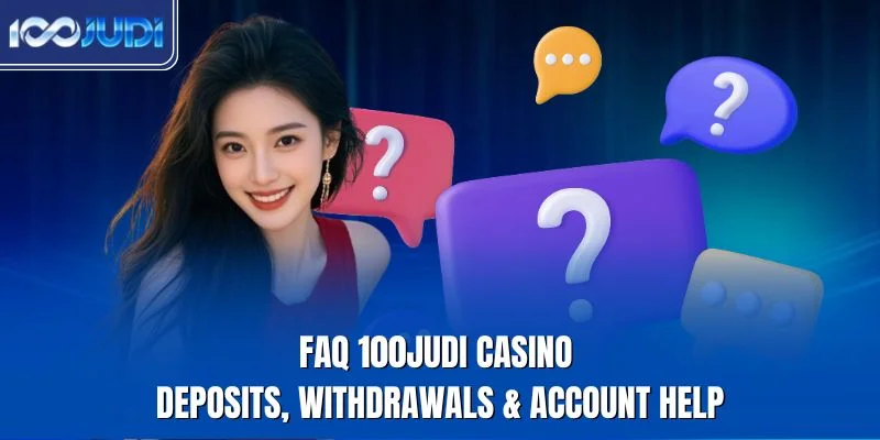 FAQ 100JUDI casino deposits withdrawals account help