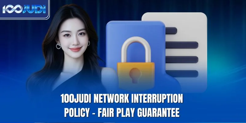 100JUDI network interruption policy fair play guarantee
