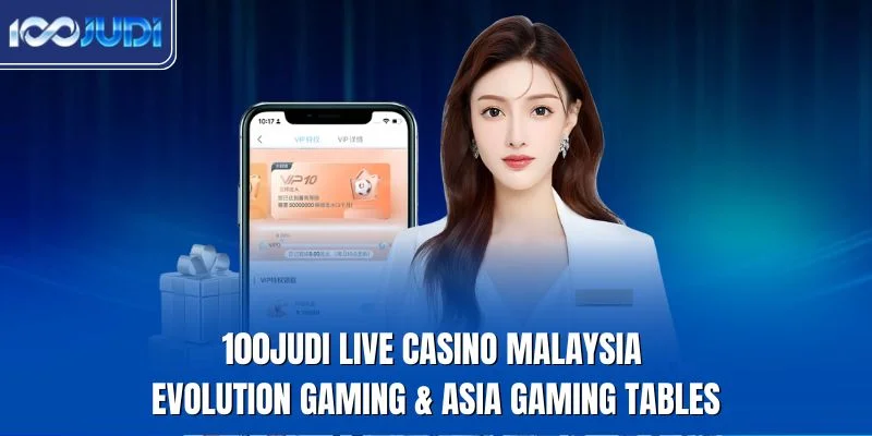100judi live casino Malaysia with Evolution and Asia Gaming tables