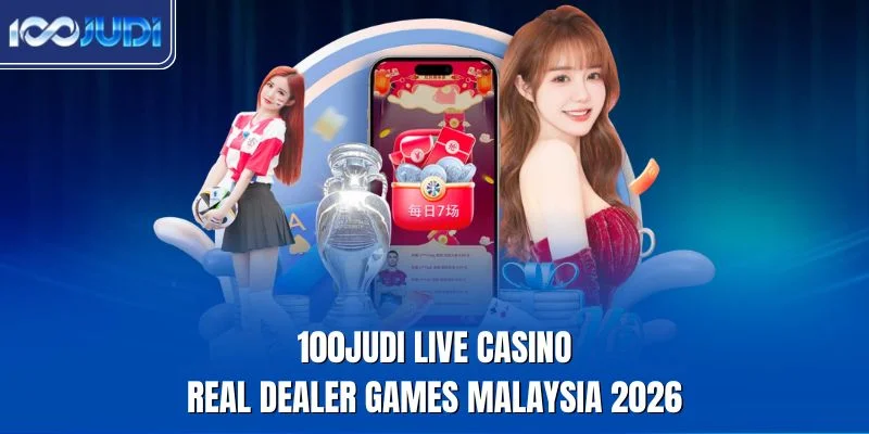 100judi real dealer live casino games in Malaysia 2026