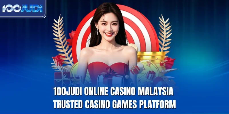 Trusted online casino games platform at 100JUDI Malaysia