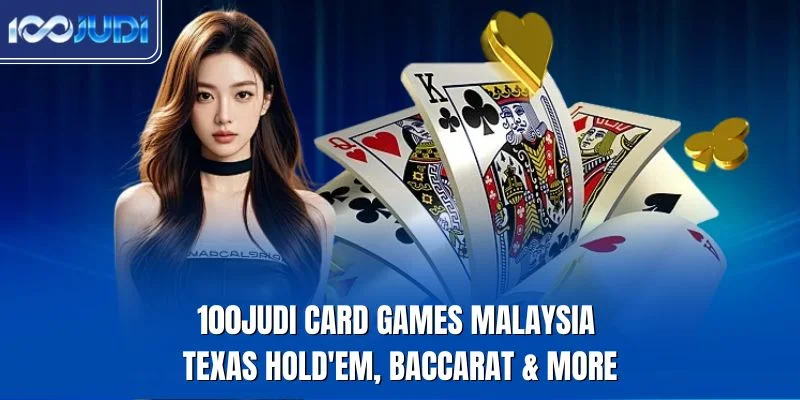 100JUDI online card games in Malaysia including baccarat blackjack and poker tables