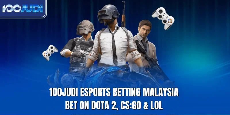 100JUDI esports betting Malaysia for Dota 2 CS2 and LoL