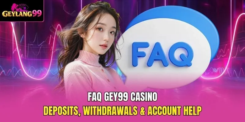 FAQ GEY99 Casino — Deposits, Withdrawals and Account Help promotional banner with GEYLANG99 logo