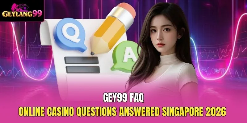 GEY99 FAQ — Online Casino Questions Answered Singapore 2026 promotional banner with Q and A icons and GEYLANG99 branding