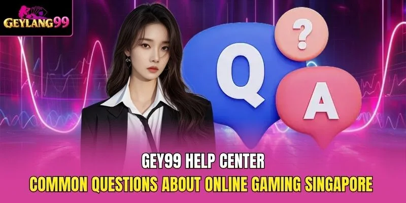 GEY99 Help Center — Common Questions About Online Gaming Singapore promotional banner with GEYLANG99 branding