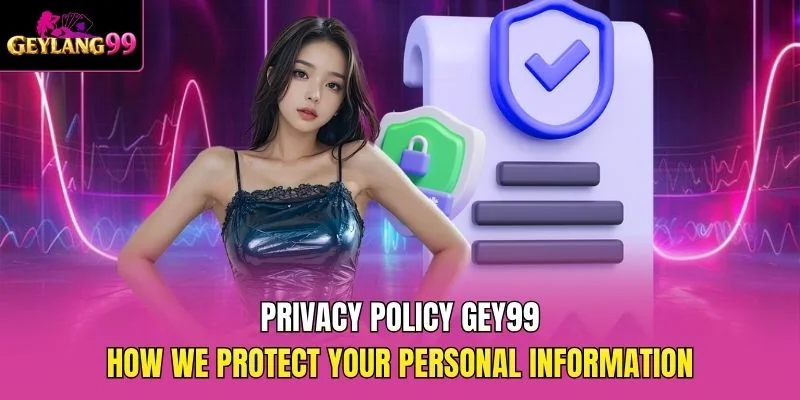 Privacy Policy GEY99 — How We Protect Your Personal Information promotional banner with GEYLANG99 logo and security shields