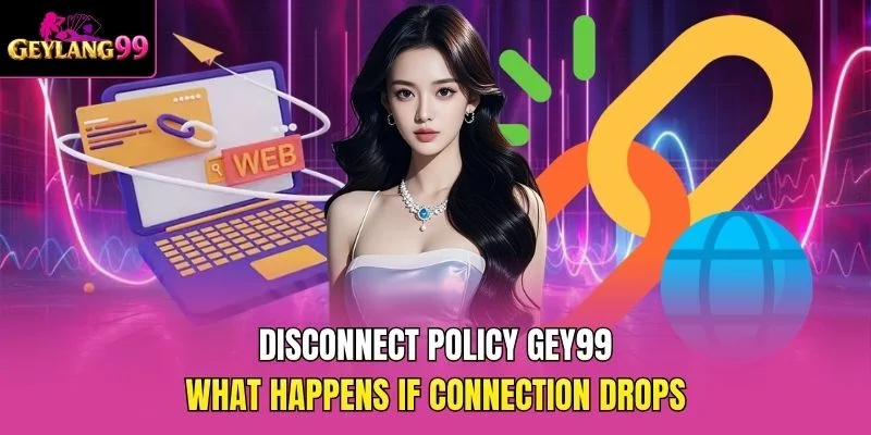 Disconnect Policy GEY99 — What Happens If Connection Drops promotional banner with GEYLANG99 logo and connectivity icons