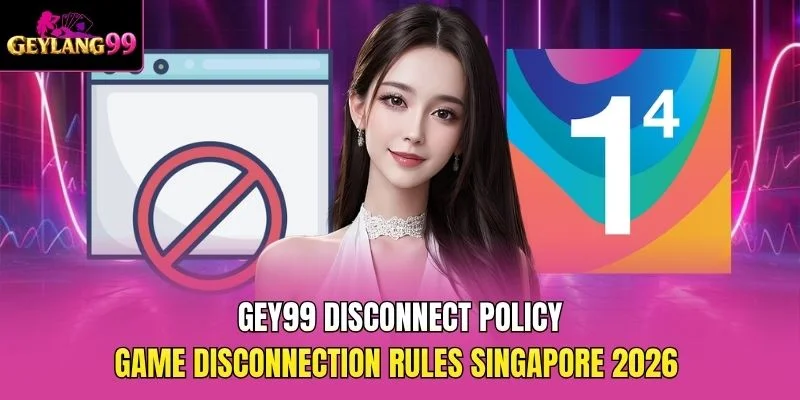 GEY99 Disconnect Policy — Game Disconnection Rules Singapore 2026 promotional banner with GEYLANG99 branding
