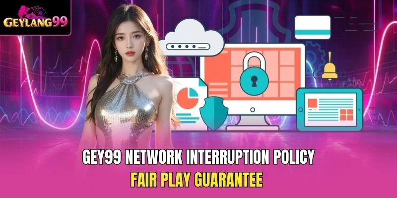 GEY99 Network Interruption Policy — Fair Play Guarantee promotional banner with security icons and GEYLANG99 branding