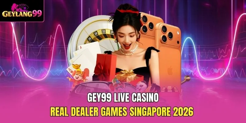 GEY99 Live Casino — Real Dealer Games Singapore 2026 promotional banner with GEYLANG99 branding