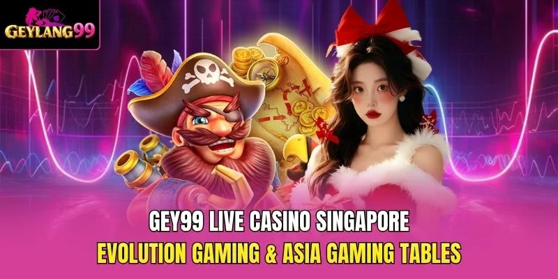 GEY99 Live Casino Singapore — Evolution Gaming and Asia Gaming Tables promotional banner with GEYLANG99 branding