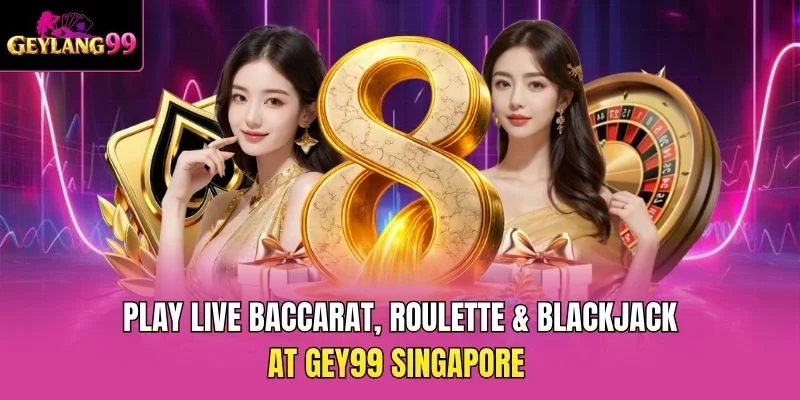 Play Live Baccarat, Roulette and Blackjack at GEY99 Singapore promotional banner with GEYLANG99 branding