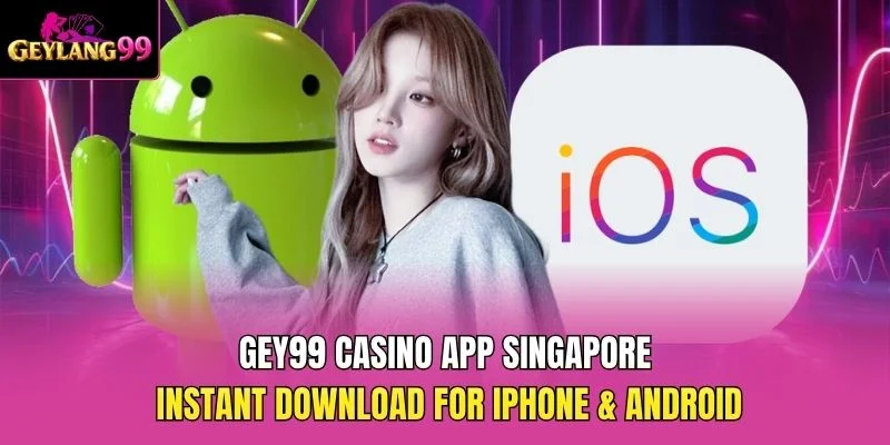 GEY99 Casino App Singapore — Instant Download for iPhone and Android promotional banner with GEYLANG99 branding