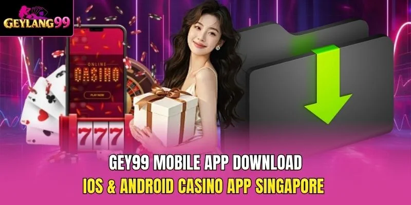 GEY99 Mobile App Download — iOS and Android Casino App Singapore promotional banner with GEYLANG99 branding