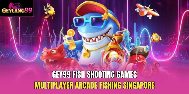 GEY99 Fish Shooting Games — Multiplayer Arcade Fishing Singapore promotional banner with GEYLANG99 branding