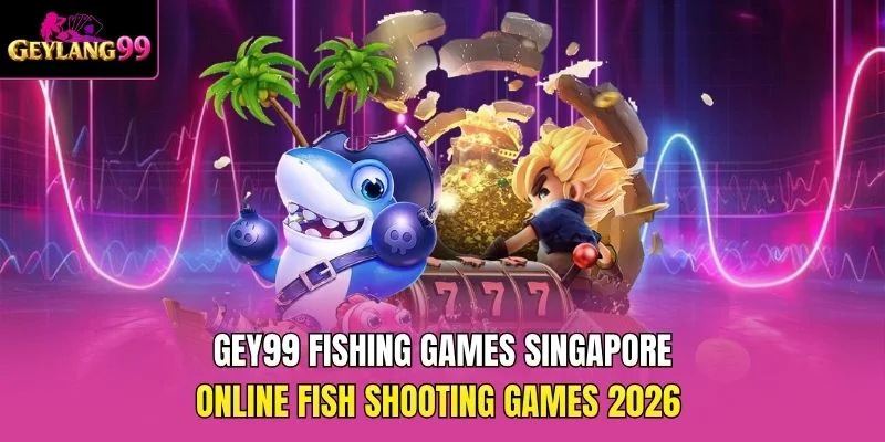 GEY99 Fishing Games Singapore — Online Fish Shooting Games 2026 promotional banner with GEYLANG99 branding