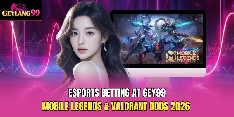 Esports Betting at GEY99 — Mobile Legends and Valorant Odds 2026 promotional banner with GEYLANG99 branding