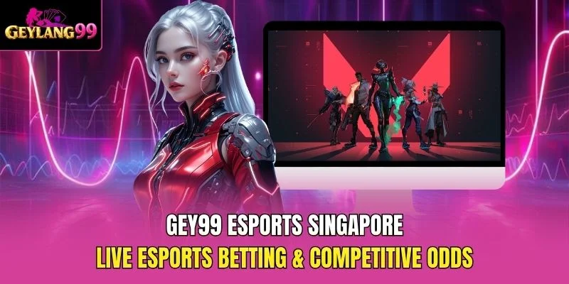 GEY99 Esports Singapore — Live Esports Betting and Competitive Odds promotional banner with GEYLANG99 branding