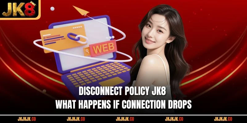 disconnect-policy-jk8-what-happens-if-connection-drops