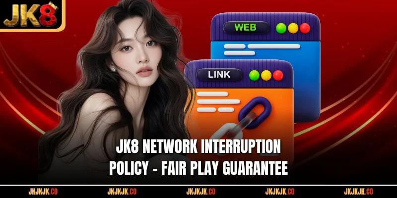 jk8-network-interruption-policy-fair-play-guarantee