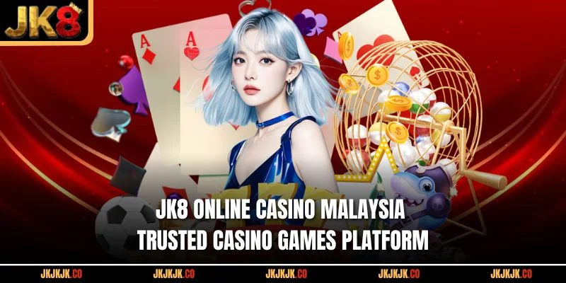 jk8-online-casino-malaysia-trusted-casino-games-platform