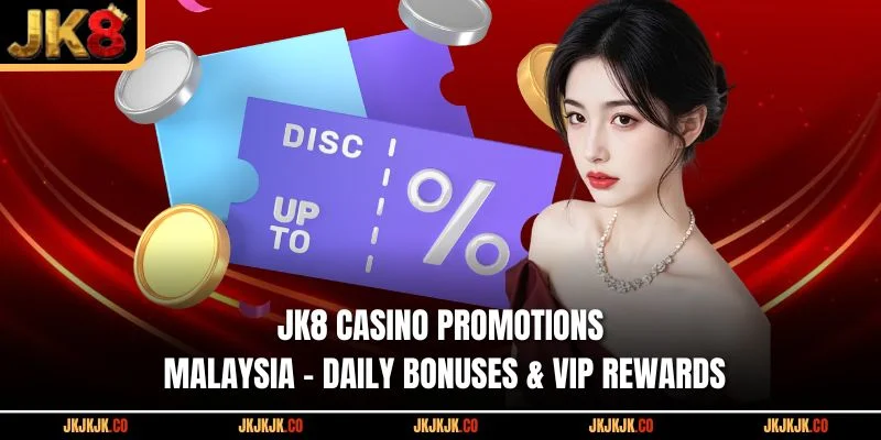 jk8-casino-promotions-malaysia-daily-bonuses-vip-rewards