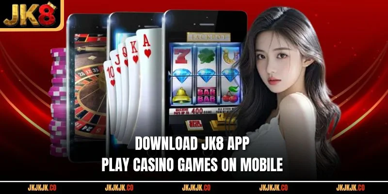 download-jk8-app-play-casino-games-on-mobile