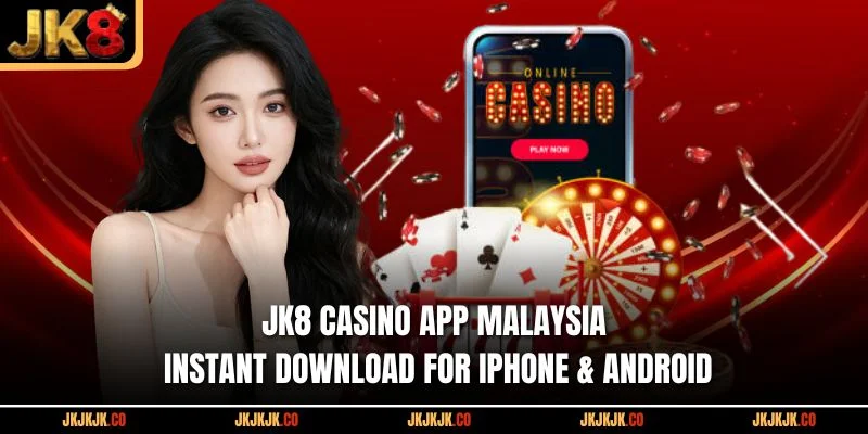 jk8-casino-app-malaysia-instant-download-for-iphone-android