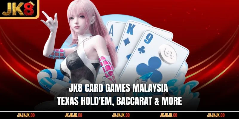 jk8-card-games-malaysia-texas-holdem-baccarat-more