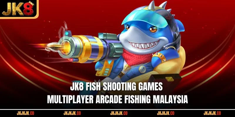 jk8-fish-shooting-games-multiplayer-arcade-fishing-malaysia