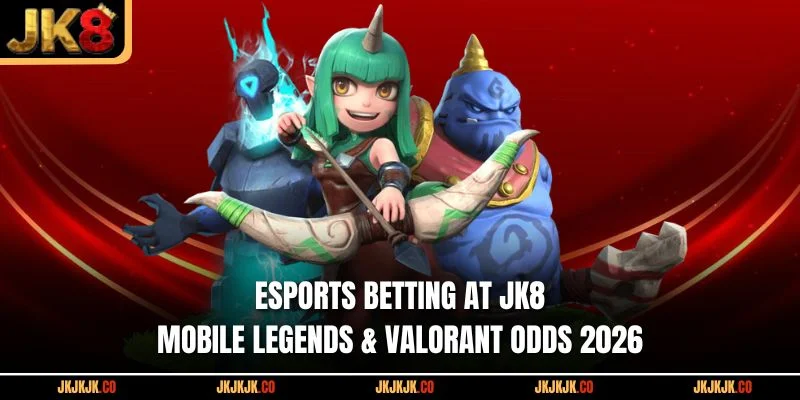 esports-betting-at-jk8-mobile-legends-valorant-odds-2026