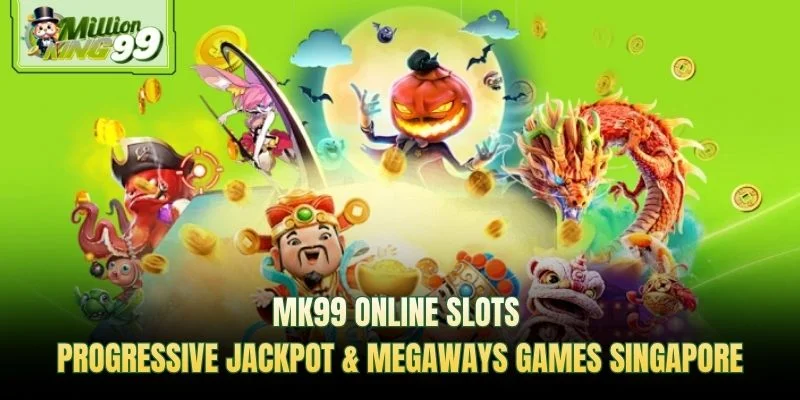 MK99 online slots—progressive jackpot and Megaways games in Singapore