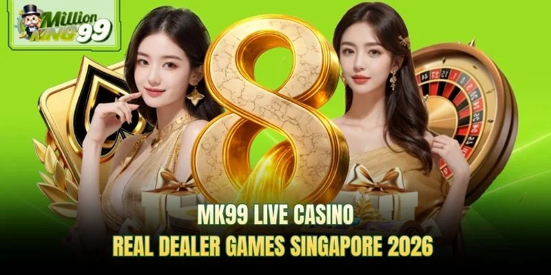 MK99 live casino real dealer games in Singapore 2026