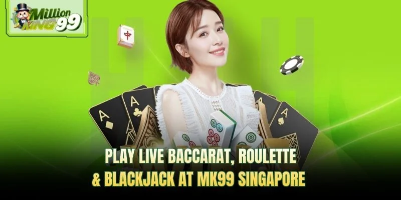 Play live baccarat, roulette, and blackjack at MK99 Singapore