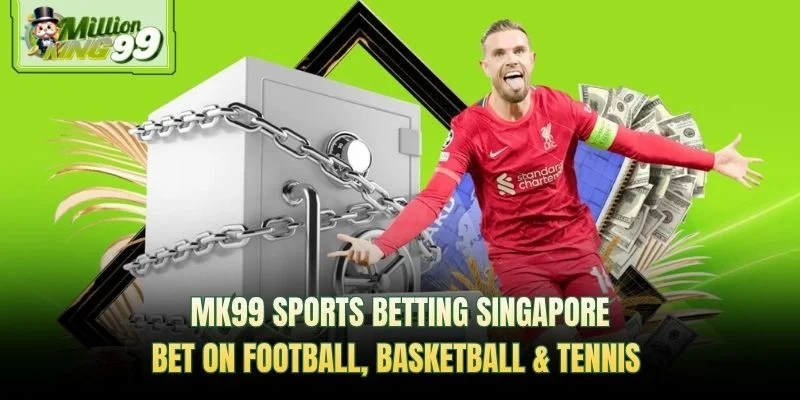 MK99 sports betting Singapore—football, basketball, and tennis markets