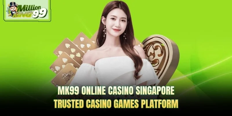 MK99 online casino Singapore trusted casino games platform