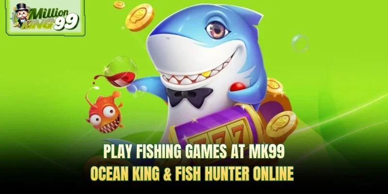 Play fishing games at MK99 — Ocean King and Fish Hunter online promotional banner