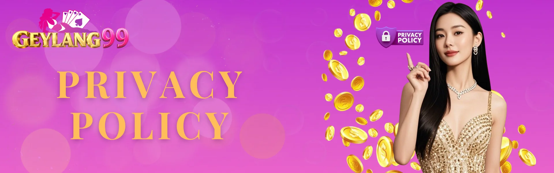 GEYLANG99 Privacy Policy banner with gold PRIVACY POLICY headline, brand logo, privacy shield icon, female presenter, floating gold coins, and pink-purple gradient background